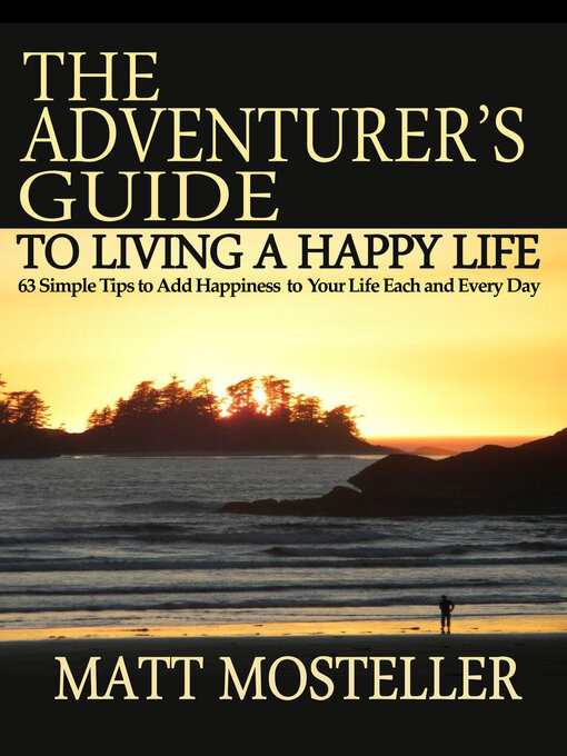Title details for The Adventurer's Guide to Living a Happy Life by Matt Mosteller - Available
